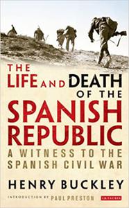 The Life and Death of the Spanish Republic A Witness to the Spanish Civil War