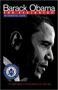 Barack Obama For Beginners, Presidential Edition An Essential Guide