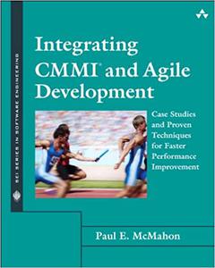 Integrating CMMI and Agile Development Case Studies and Proven Techniques for Faster Performance Improvement 