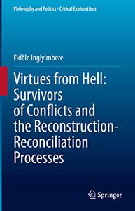 Virtues from Hell Survivors of Conflicts and the Reconstruction-Reconciliation Processes