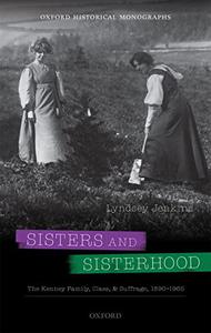 Sisters and Sisterhood The Kenney Family, Class, and Suffrage, 1890-1965