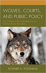 Wolves, Courts, and Public Policy The Children of the Night Return to the Northern Rocky Mountains