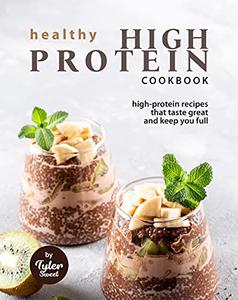 Healthy High Protein Cookbook High-Protein Recipes That Taste Great and Keep You Full
