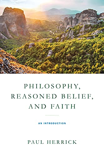 Philosophy, Reasoned Belief, and Faith An Introduction