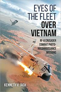Eyes of the Fleet Over Vietnam RF-8 Crusader Combat Photo-Reconnaissance Missions