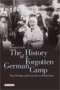 The History of a Forgotten German Camp Nazi Ideology and Genocide at Szmalcówka
