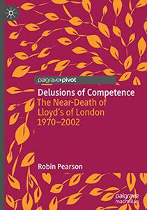 Delusions of Competence The Near-Death of Lloyd’s of London 1970–2002