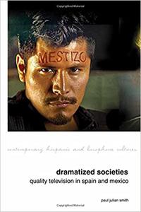 Dramatized Societies Quality Television in Spain and Mexico