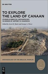 To Explore the Land of Canaan Studies in Biblical Archaeology in Honor of Jeffrey R. Chadwick