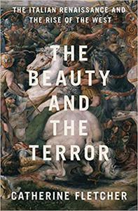 The Beauty and the Terror The Italian Renaissance and the Rise of the West