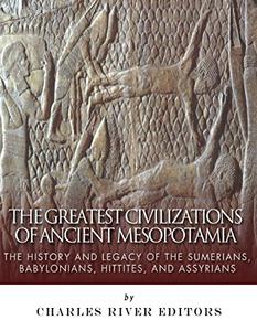 The Greatest Civilizations of Ancient Mesopotamia