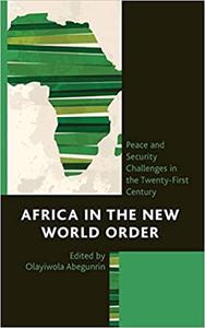 Africa in the New World Order Peace and Security Challenges in the Twenty-First Century