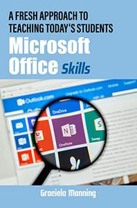 A Fresh Approach To Teaching Today's Students Microsoft Office Skills