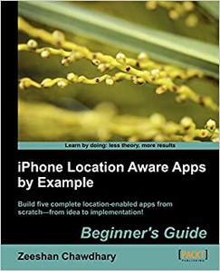 iPhone Location Aware Apps by Example Beginners Guide