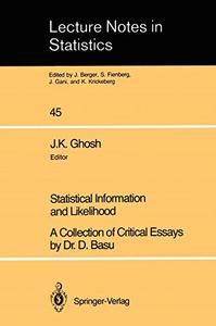 Statistical Information and Likelihood A Collection of Critical Essays by Dr. D. Basu