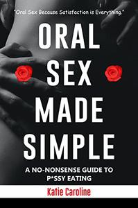 Oral Sex Made Simple A No-nonsense Guide To Pssy Eating