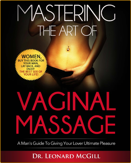 Mastering The Art Of Vaginal Massage - A Man's Guide To Giving Your Lover Ultimate... 0ed3ce7a2edd16c2e7a9cbf4a456f662