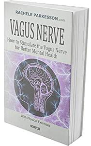 VAGUS NERVE How to Stimulate the Vagus Nerve for Better Mental Health