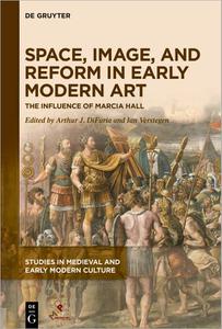 Space, Image, and Reform in Early Modern Art The Influence of Marcia Hall