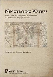 Negotiating Waters Seas, Oceans, and Passageways in the Colonial and Postcolonial Anglophone World