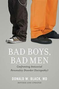 Bad Boys, Bad Men Confronting Antisocial Personality Disorder