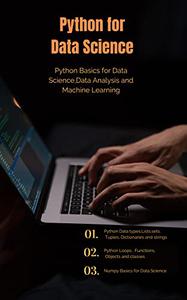 Python for Data Science Python Basics for Data Science, Data Analysis and Machine Learning