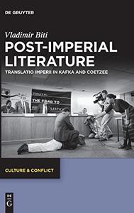 Post-imperial Literature Translatio Imperii in Kafka and Coetzee