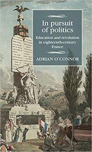 In pursuit of politics Education and revolution in eighteenth-century France