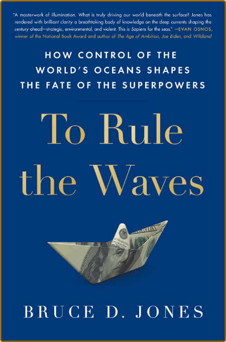 To Rule the Waves  How Control of the World's Oceans Shapes the Fate of the SuperP...