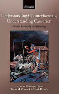 Understanding Counterfactuals, Understanding Causation Issues in Philosophy and Psychology