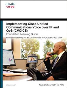 Implementing Cisco Unified Communications Voice over Ip and Qos Cvoice Foundation Learning Guide 
