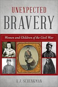 Unexpected Bravery Women and Children of the Civil War
