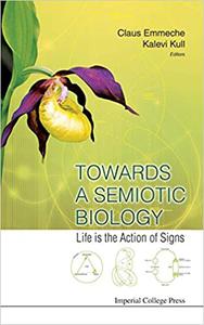 Towards a Semiotic Biology Life Is the Action of Signs