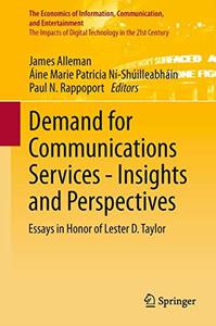 Demand for Communications Services - Insights and Perspectives Essays in Honor of Lester D. Taylor