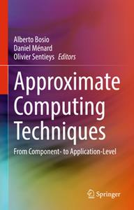 Approximate Computing Techniques  From Component- to Application-Level