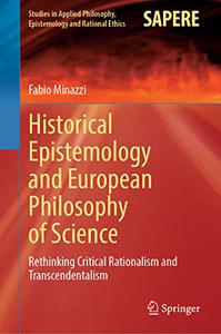 Historical Epistemology and European Philosophy of Science Rethinking Critical Rationalism and Transcendentalism