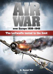 Air War over Europe 1939 – 1945 The Luftwaffe tested to the limit