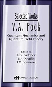 V.A. Fock – Selected Works Quantum Mechanics and Quantum Field Theory