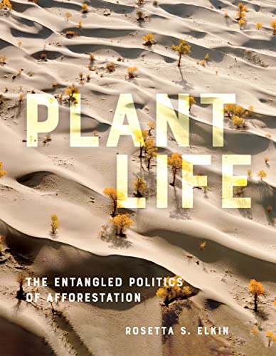 Plant Life The Entangled Politics of Afforestation
