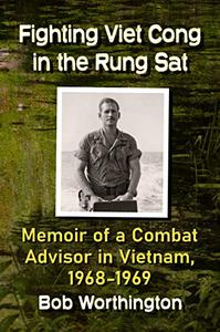 Fighting Viet Cong in the Rung Sat Memoir of a Combat Advisor in Vietnam, 1968-1969