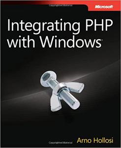 Integrating PHP with Windows Building Web Applications with IIS, SQL Server, Active Directory, and Exchange Server