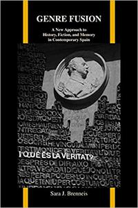 Genre Fusion A New Approach to History, Fiction, and Memory in Contemporary Spain