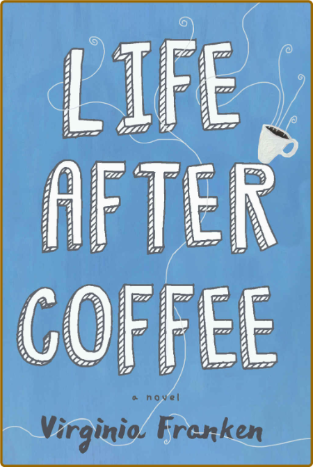 Life After Coffee by Virginia Franken