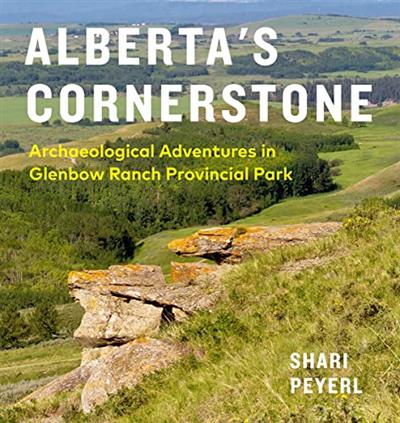 Alberta’s Cornerstone Archaeological Adventures in Glenbow Ranch Provincial Park