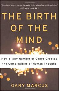 The Birth Of The Mind How A Tiny Number Of Genes Creates The Complexities Of Human Thought