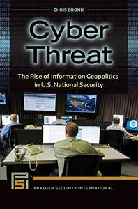 Cyber Threat The Rise of Information Geopolitics in U.S. National Security