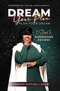 Dream Your Plan, Plan Your Dream 7 Steps to Manifesting Success