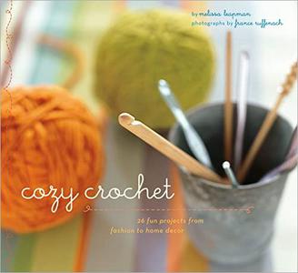 Cozy Crochet 26 Fun Projects From Fashion to Home Decor