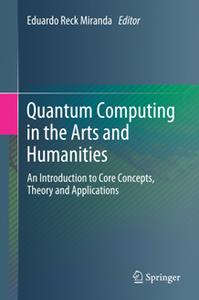 Quantum Computing in the Arts and Humanities  An Introduction to Core Concepts, Theory and Applications