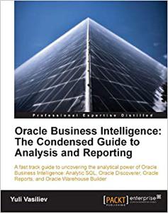Oracle Business Intelligence  The Condensed Guide to Analysis and Reporting
